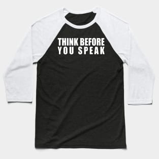 Think Before You Speak Baseball T-Shirt